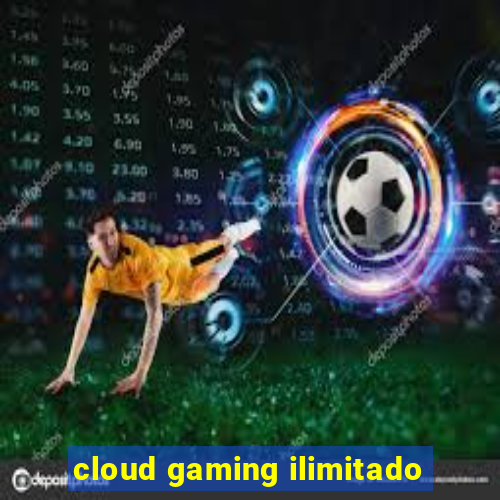 cloud gaming ilimitado