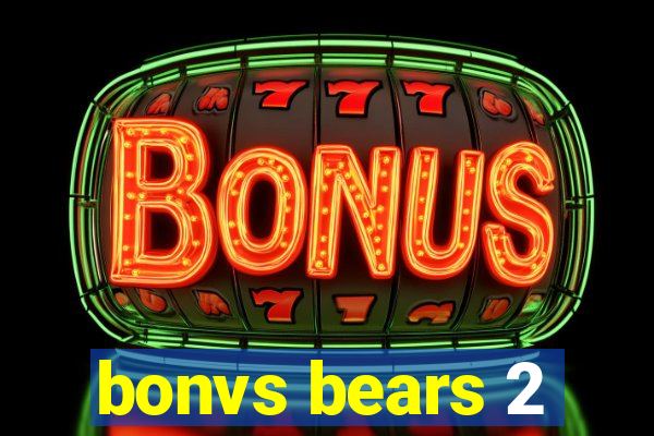 bonvs bears 2