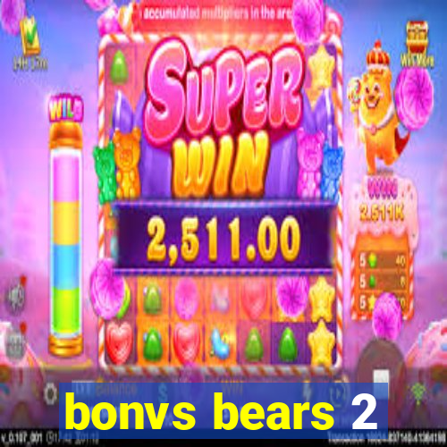 bonvs bears 2