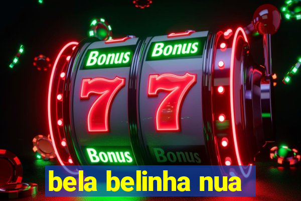 bela belinha nua