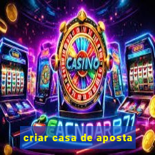 criar casa de aposta