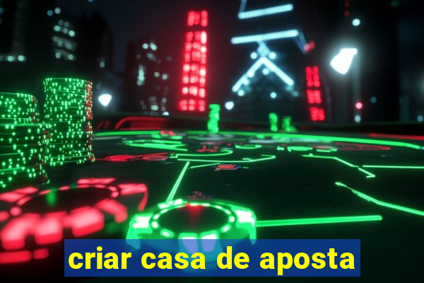 criar casa de aposta