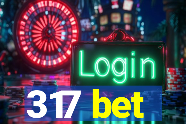 317 bet