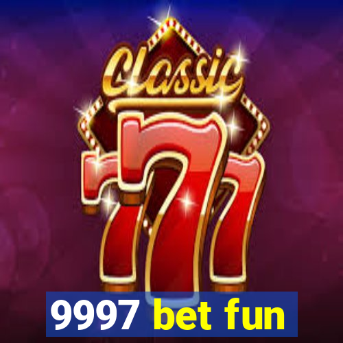 9997 bet fun