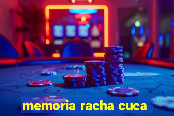 memoria racha cuca