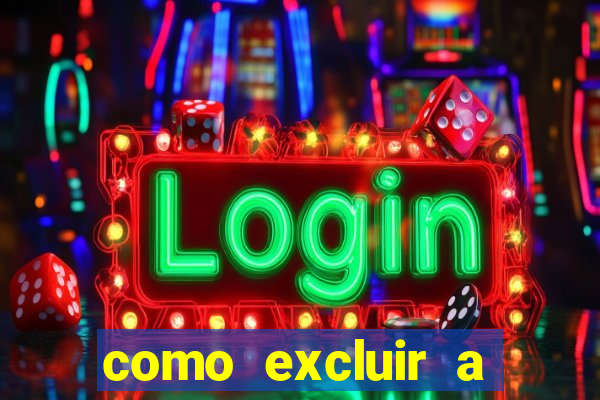 como excluir a conta do fortune tiger