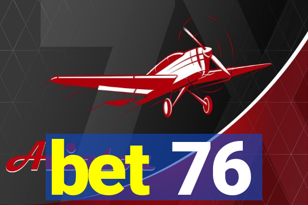 bet 76