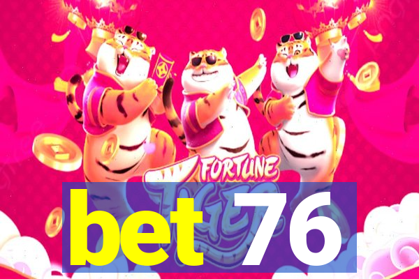 bet 76