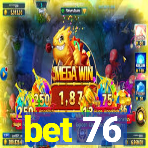 bet 76