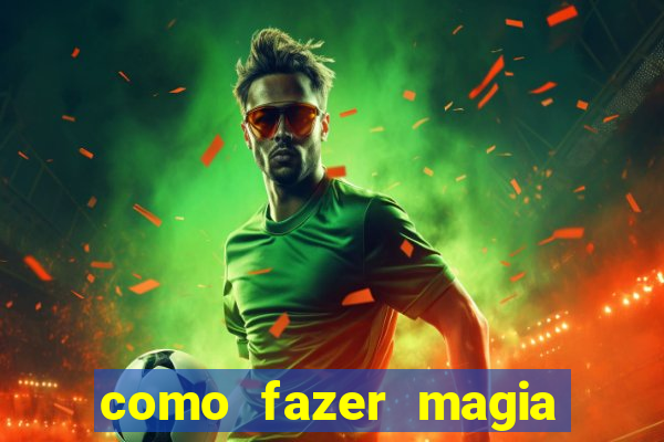 como fazer magia de fogo na vida real