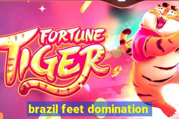 brazil feet domination