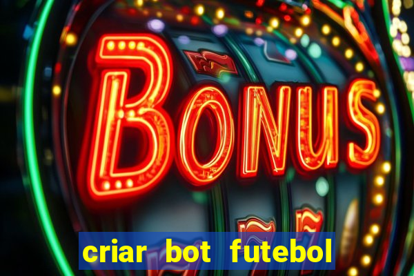 criar bot futebol virtual bet365