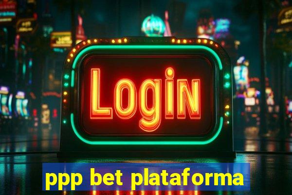 ppp bet plataforma