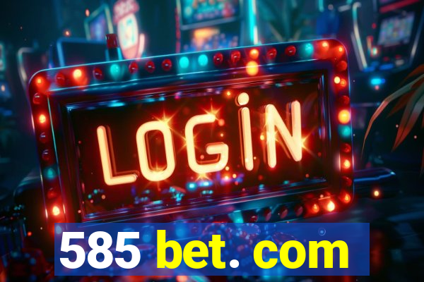 585 bet. com