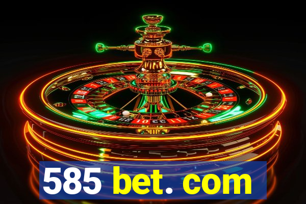 585 bet. com