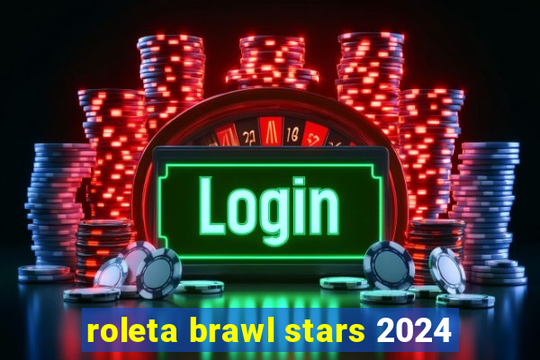 roleta brawl stars 2024