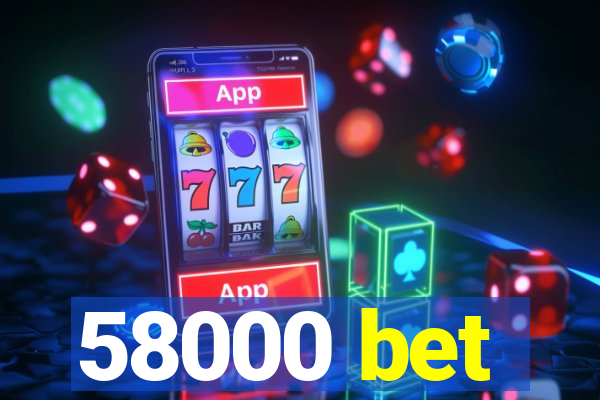 58000 bet