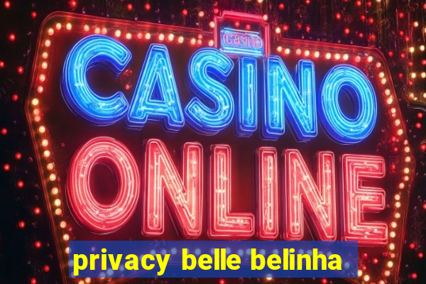 privacy belle belinha