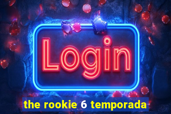 the rookie 6 temporada