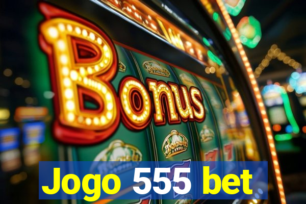 Jogo 555 bet