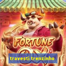 travesti trenzinho