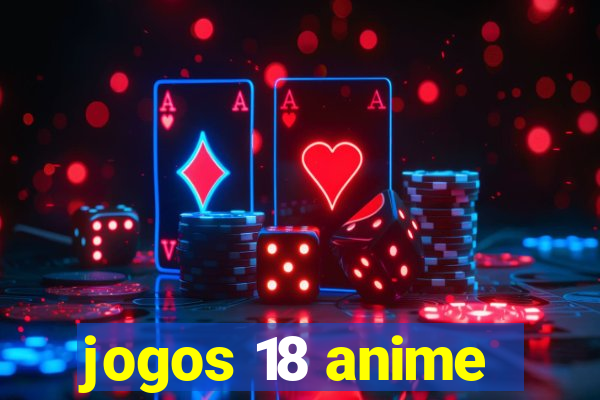 jogos 18 anime