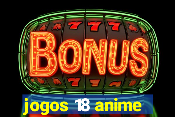 jogos 18 anime