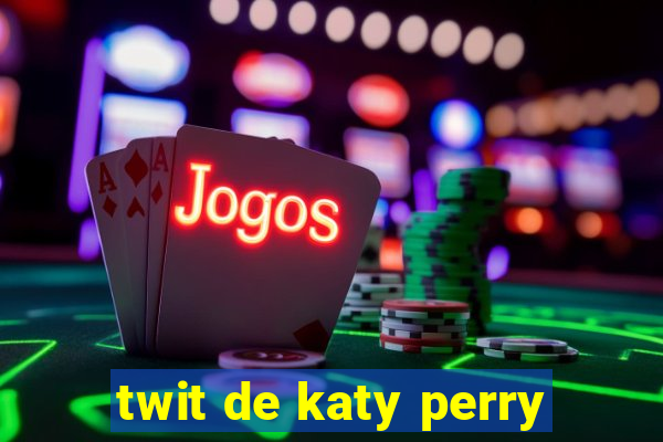 twit de katy perry