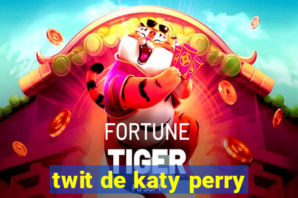 twit de katy perry