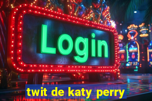 twit de katy perry