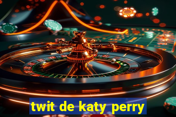 twit de katy perry