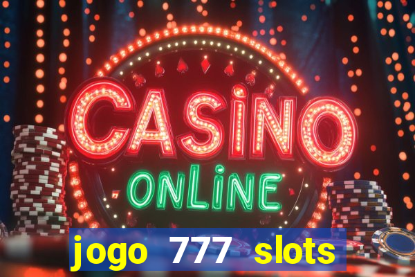 jogo 777 slots paga mesmo