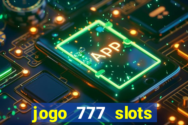 jogo 777 slots paga mesmo