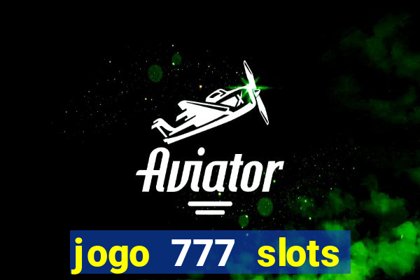 jogo 777 slots paga mesmo