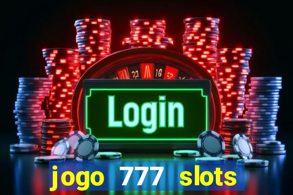 jogo 777 slots paga mesmo