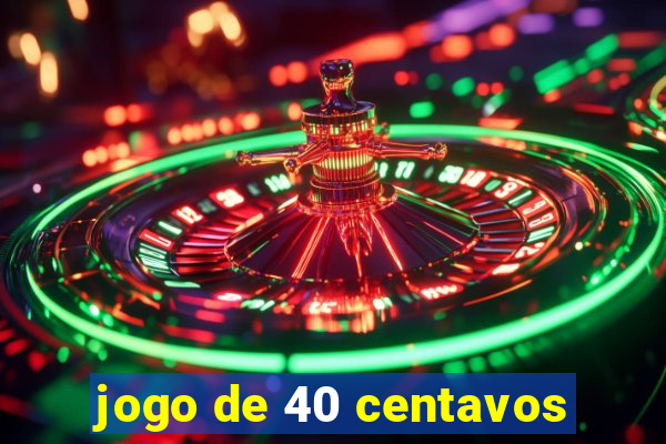 jogo de 40 centavos