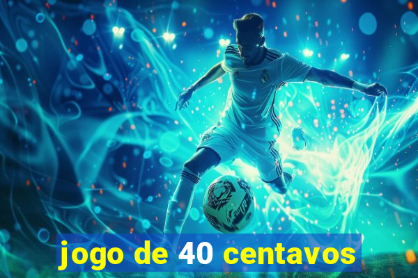 jogo de 40 centavos