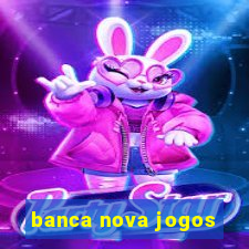 banca nova jogos