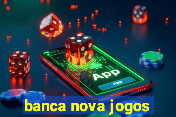 banca nova jogos