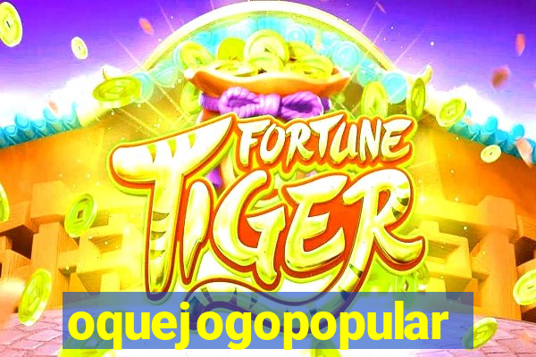 oquejogopopular