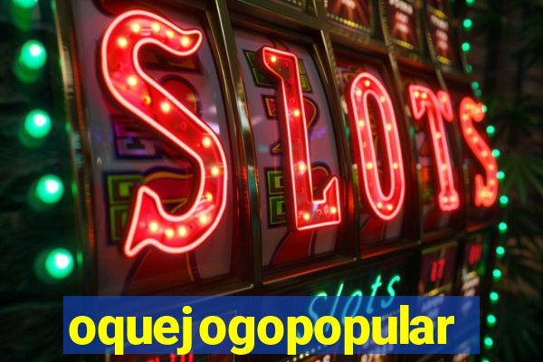 oquejogopopular