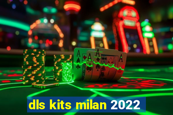 dls kits milan 2022