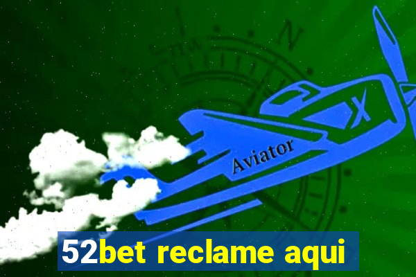 52bet reclame aqui