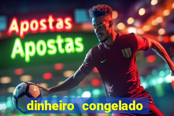 dinheiro congelado na plataforma de jogos