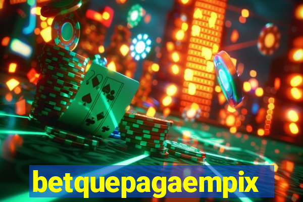 betquepagaempix