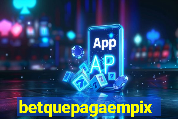 betquepagaempix