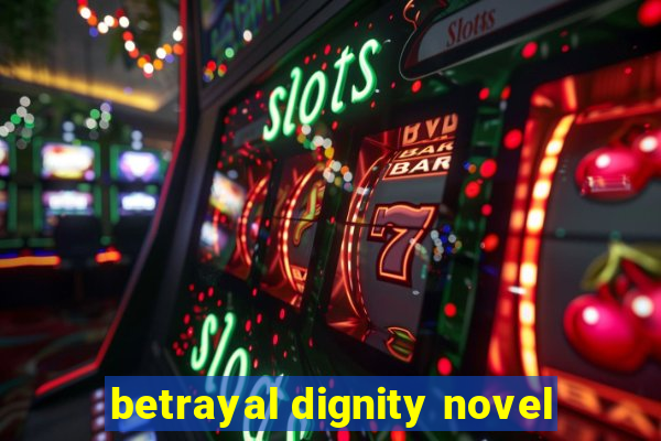 betrayal dignity novel