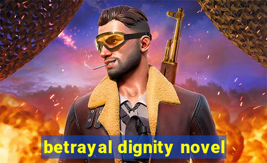 betrayal dignity novel