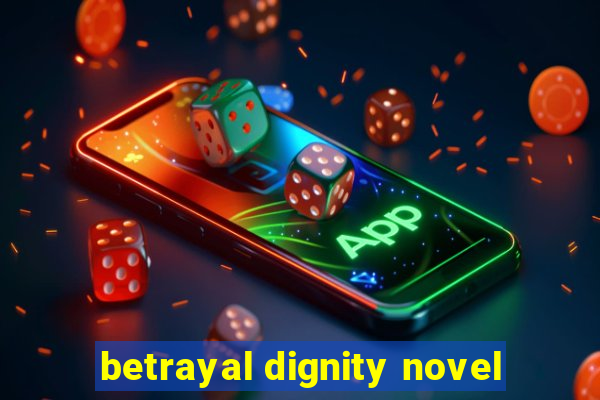 betrayal dignity novel