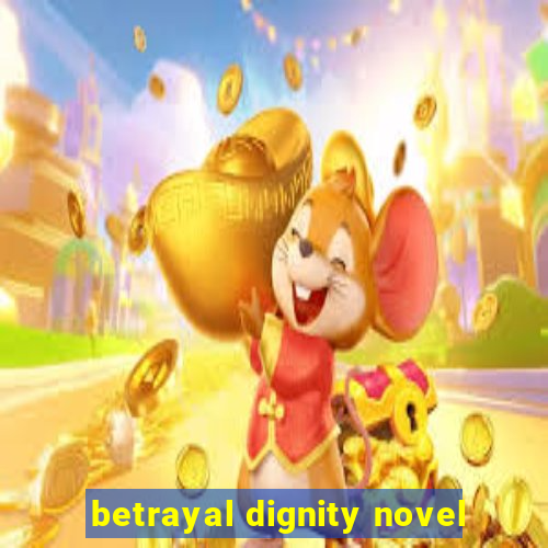 betrayal dignity novel